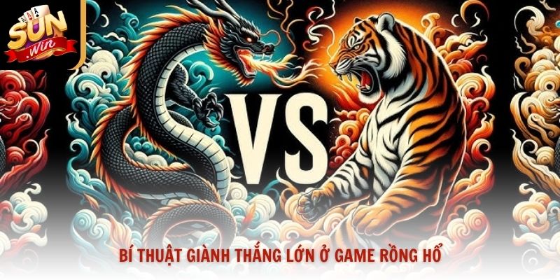 Bí thuật giành thắng lớn ở game rồng hổ