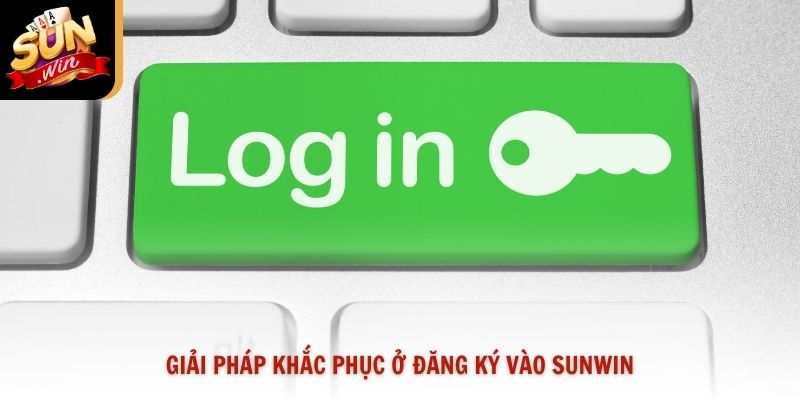 Giải pháp khắc phục ở đăng ký vào Sunwin