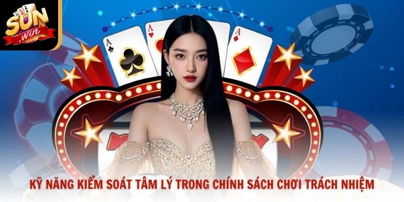 Kỹ năng kiểm soát tâm lý trong chính sách chơi trách nhiệm