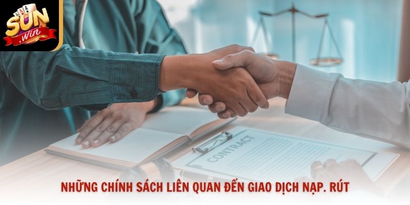 Những chính sách liên quan đến giao dịch nạp rút