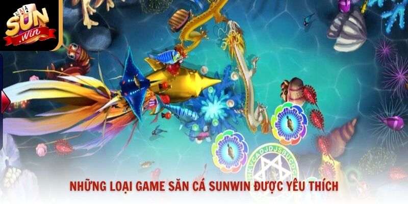 Những loại game săn cá Sunwin được yêu thích