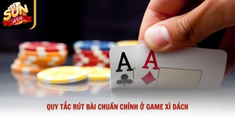 Quy tắc rút bài chuẩn chỉnh ở game xì dách